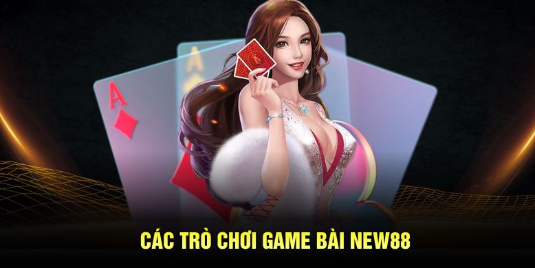 Các trò chơi game bài New88 