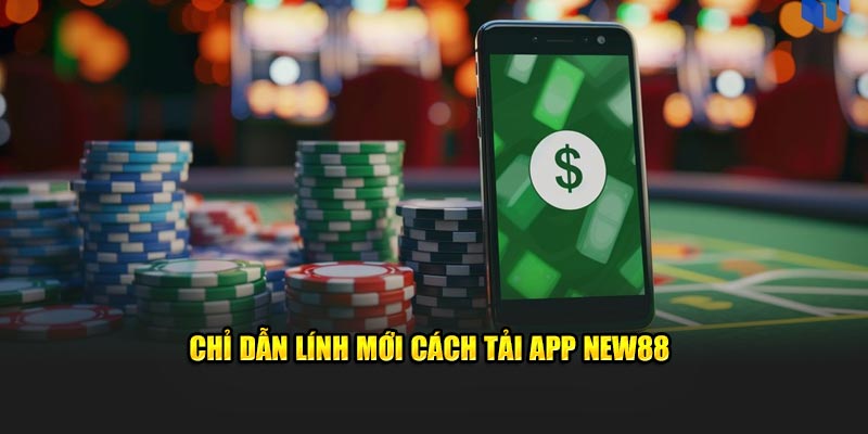 Chỉ dẫn tân thủ cách tải app New88