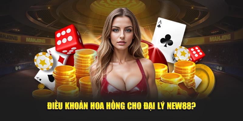 Điều khoản hoa hồng cho đại lý New88? 