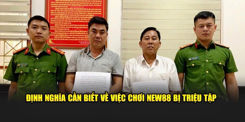 Định nghĩa cần biết về việc chơi New88 bị triệu tập