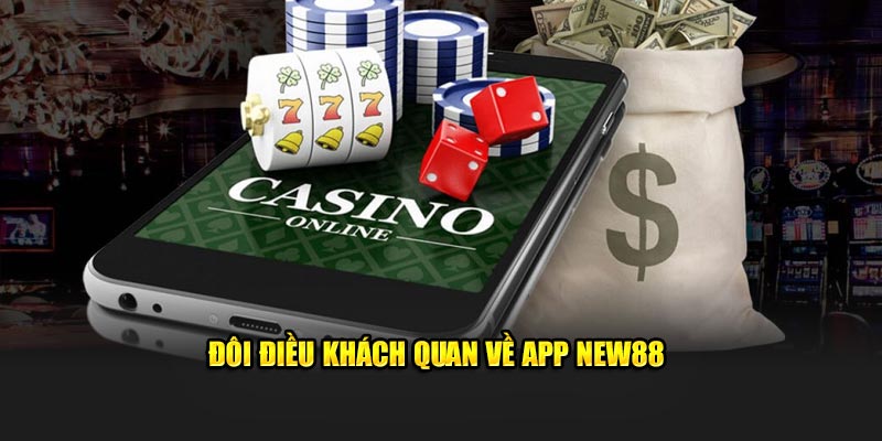 Đôi điều khách quan về app New88