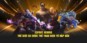 Esport New88 - Thế Giới Cá Cược Thể Thao Điện Tử Hấp Dẫn