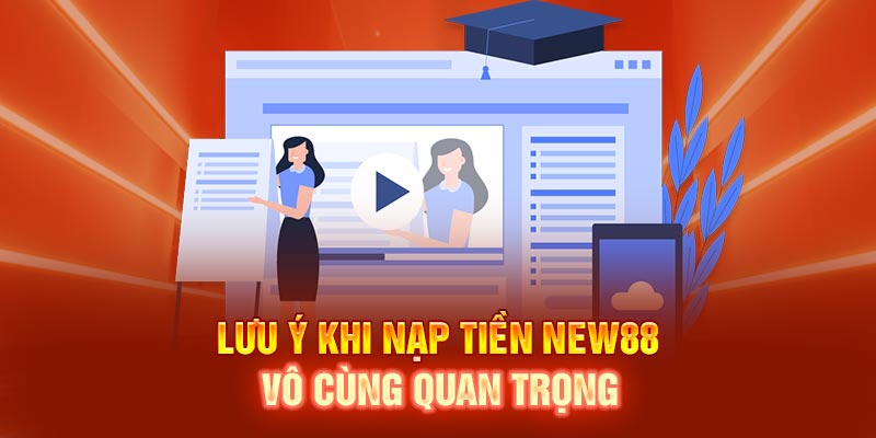 Lưu ý khi nạp tiền New88 vô cùng quan trọng