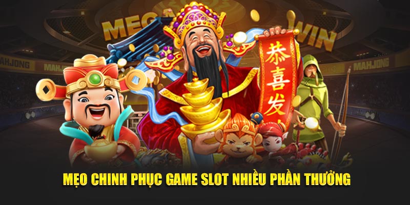 Mẹo chinh phục game slot nhiều phần thưởng