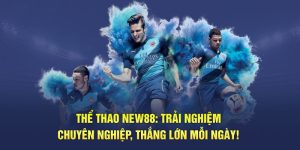 Thể Thao New88: Trải Nghiệm Chuyên Nghiệp, Thắng Lớn Mỗi Ngày