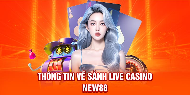 Thông tin về sảnh Live Casino New88