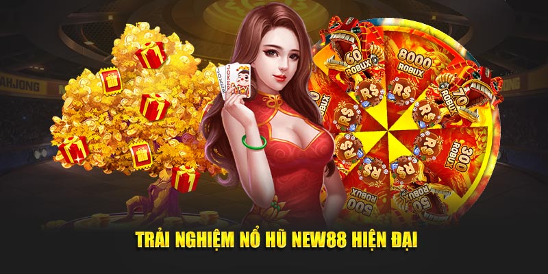 Trải nghiệm nổ hũ New88 hiện đại